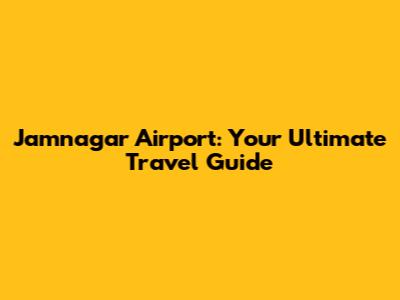 Jamnagar Airport: Your Ultimate Travel Guide