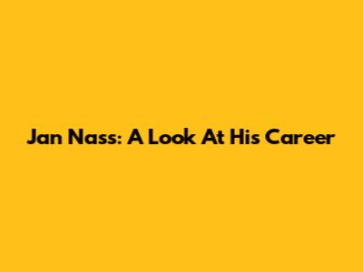 Jan Nass: A Look At His Career