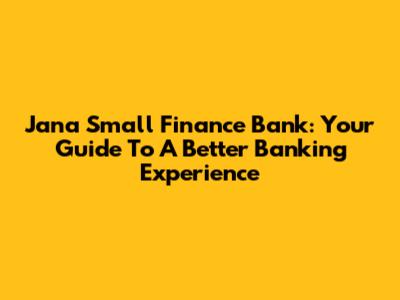 Jana Small Finance Bank: Your Guide To A Better Banking Experience