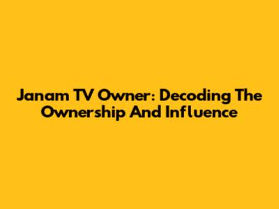 Janam TV Owner: Decoding The Ownership And Influence