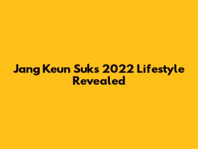 Jang Keun Suk's 2022 Lifestyle Revealed