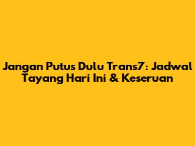 Jangan Putus Dulu Trans7: Jadwal Tayang Hari Ini & Keseruan