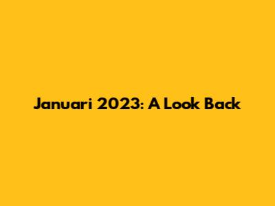 Januari 2023: A Look Back