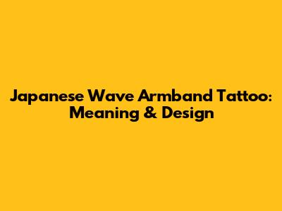 Japanese Wave Armband Tattoo: Meaning & Design