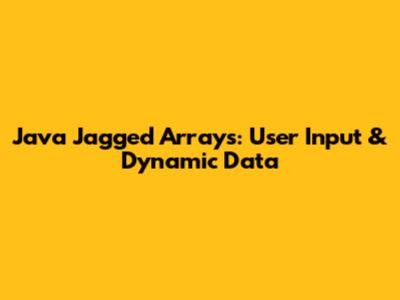 Java Jagged Arrays: User Input & Dynamic Data