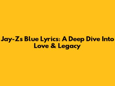 Jay-Z's 'Blue' Lyrics: A Deep Dive Into Love & Legacy