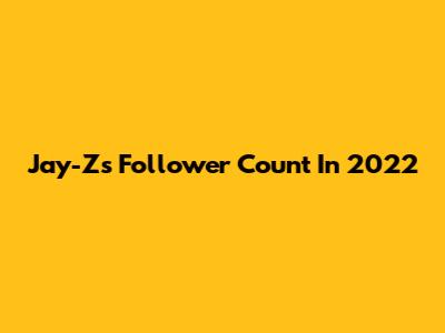 Jay-Z's Follower Count In 2022