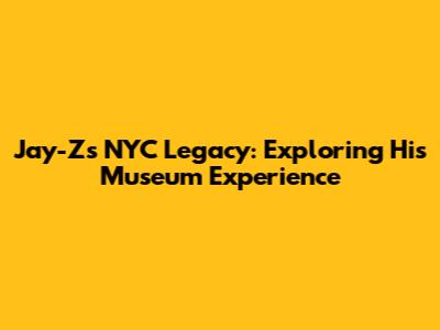 Jay-Z's NYC Legacy: Exploring His Museum Experience
