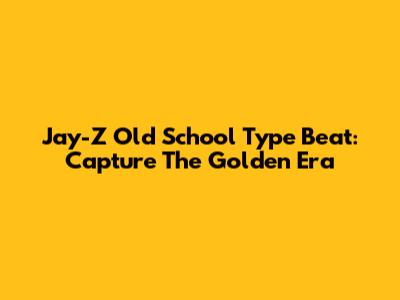 Jay-Z Old School Type Beat: Capture The Golden Era