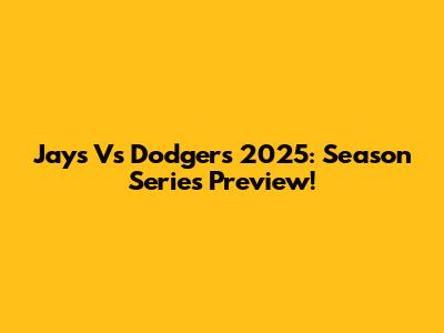 Jays Vs Dodgers 2025: Season Series Preview!