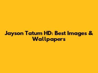 Jayson Tatum HD: Best Images & Wallpapers