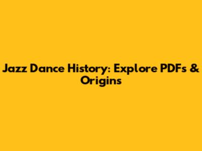 Jazz Dance History: Explore PDFs & Origins