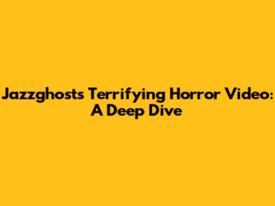 Jazzghost's Terrifying Horror Video: A Deep Dive