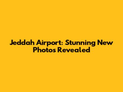 Jeddah Airport: Stunning New Photos Revealed