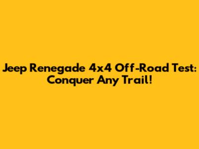 Jeep Renegade 4x4 Off-Road Test: Conquer Any Trail!
