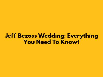 Jeff Bezos's Wedding: Everything You Need To Know!
