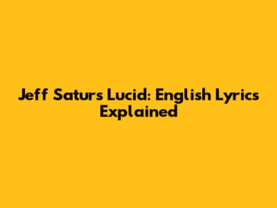 Jeff Satur's Lucid: English Lyrics Explained