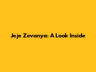 Jeje Zevanya: A Look Inside