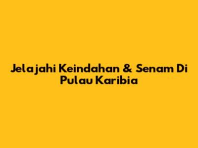 Jelajahi Keindahan & Senam Di Pulau Karibia