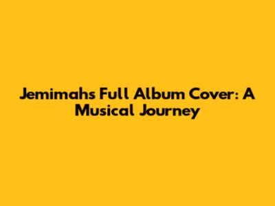 Jemimah's Full Album Cover: A Musical Journey