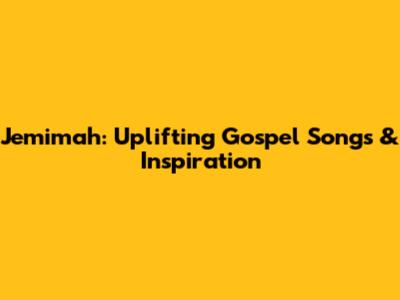 Jemimah: Uplifting Gospel Songs & Inspiration