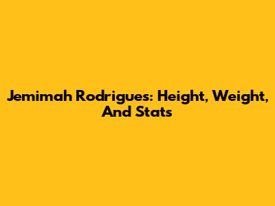 Jemimah Rodrigues: Height, Weight, And Stats