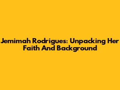 Jemimah Rodrigues: Unpacking Her Faith And Background
