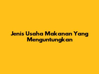 Jenis Usaha Makanan Yang Menguntungkan