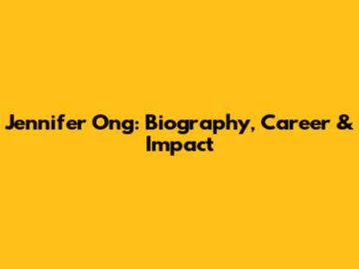 Jennifer Ong: Biography, Career & Impact