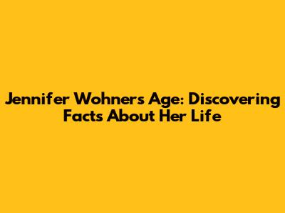 Jennifer Wohner's Age: Discovering Facts About Her Life