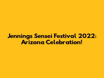 Jennings Sensei Festival 2022: Arizona Celebration!