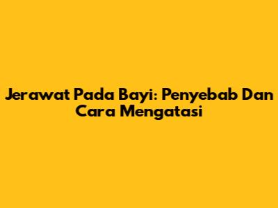 Jerawat Pada Bayi: Penyebab Dan Cara Mengatasi