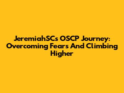 JeremiahSC's OSCP Journey: Overcoming Fears And Climbing Higher