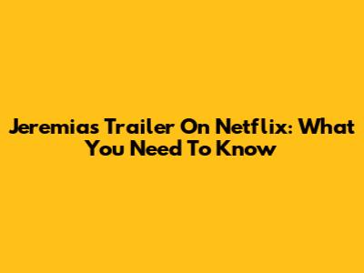 Jeremias Trailer On Netflix: What You Need To Know