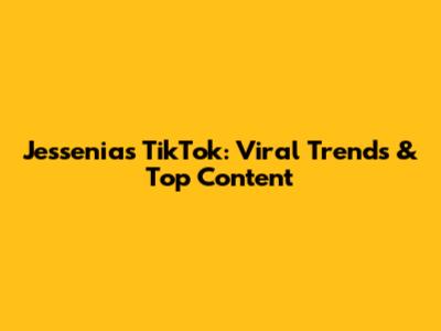 Jessenia's TikTok: Viral Trends & Top Content