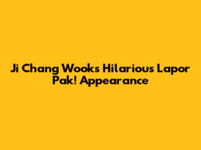 Ji Chang Wook's Hilarious Lapor Pak! Appearance