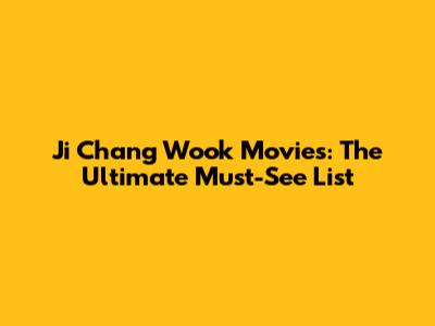 Ji Chang Wook Movies: The Ultimate Must-See List