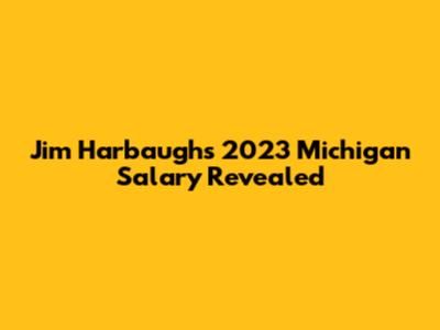 Jim Harbaugh's 2023 Michigan Salary Revealed