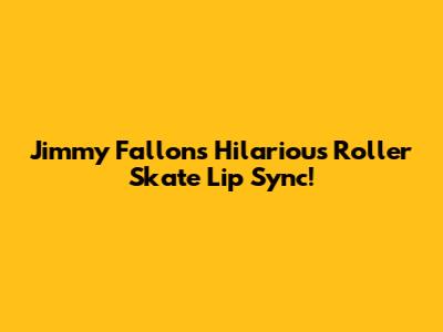 Jimmy Fallon's Hilarious Roller Skate Lip Sync!