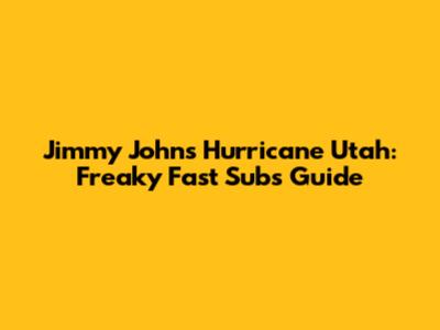Jimmy John's Hurricane Utah: Freaky Fast Subs Guide