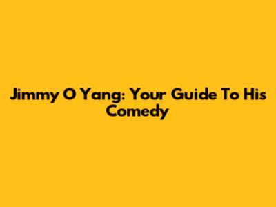 Jimmy O Yang: Your Guide To His Comedy