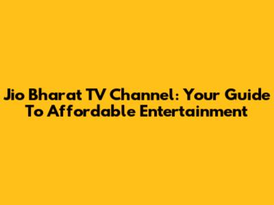 Jio Bharat TV Channel: Your Guide To Affordable Entertainment