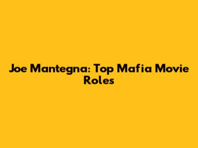 Joe Mantegna: Top Mafia Movie Roles