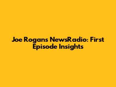 Joe Rogan's NewsRadio: First Episode Insights