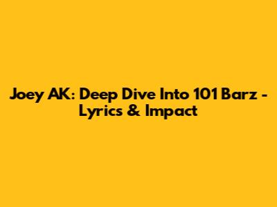 Joey AK: Deep Dive Into '101 Barz' - Lyrics & Impact