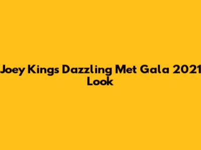 Joey King's Dazzling Met Gala 2021 Look