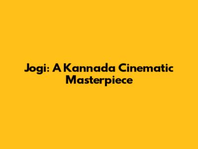 Jogi: A Kannada Cinematic Masterpiece