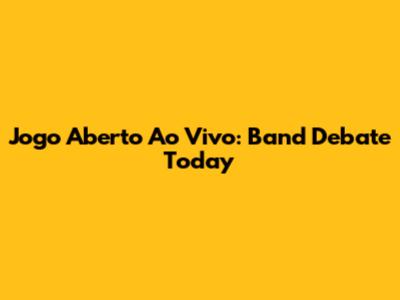 Jogo Aberto Ao Vivo: Band Debate Today