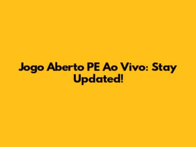 Jogo Aberto PE Ao Vivo: Stay Updated!