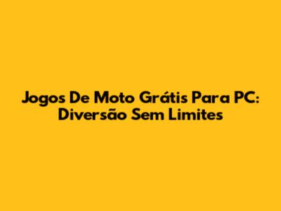 Jogos De Moto Grátis Para PC: Diversão Sem Limites